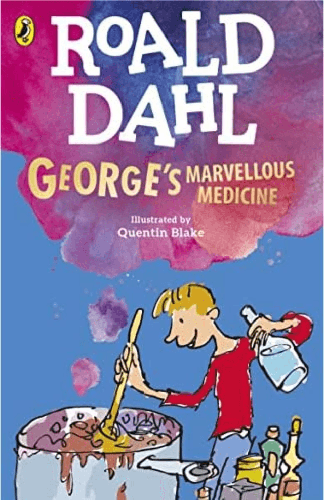 George&#039;s Marvellous Medicine

- Roald Dahl 