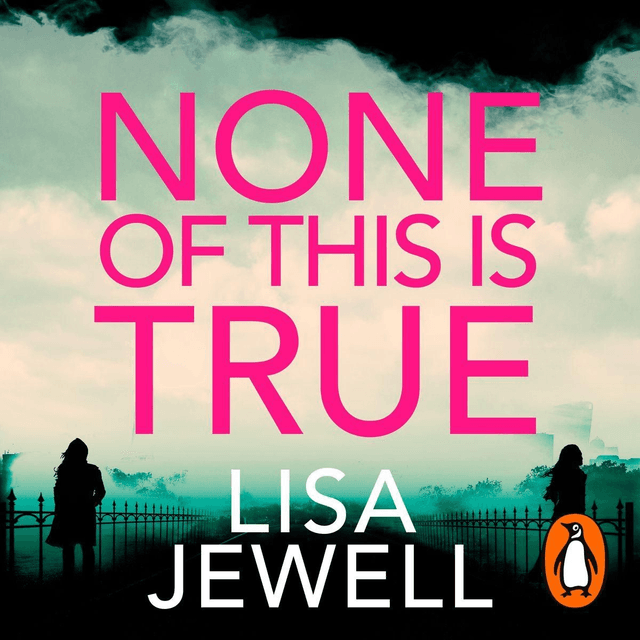 None of This is True - Lisa Jewell